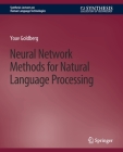 Neural Network Methods for Natural Language Processing (Synthesis Lectures on Human Language Technologies) By Yoav Goldberg Cover Image