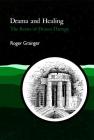 Drama and Healing: The Roots of Drama Therapy By Roger Grainger Cover Image