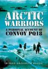 Arctic Warriors: A Personal Account of Convoy PQ18 By Alfred Grossmith Mason Cover Image