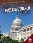 How the Legislative Branch Works (How the Us Government Works) By Christine Petersen Cover Image