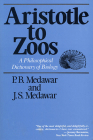 Aristotle to Zoos: A Philisophical Dictionary of Biology (Philosophy Dictionary) By Peter Brian Medawar Cover Image