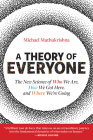 A Theory of Everyone: The New Science of Who We Are, How We Got Here, and Where We’re Going By Michael Muthukrishna Cover Image