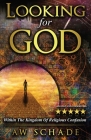 Looking for God: Within the Kingdom of Religious Confusion Cover Image