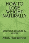How to Lose Weight Naturally: Essential tips backed by science By Adeolu Mesogboriwon Cover Image