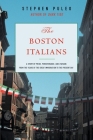 The Boston Italians: A Story of Pride, Perseverance, and Paesani, from the Years of the Great Immigration to the Present Day By Stephen Puelo Cover Image