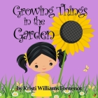 Growing Things in the Garden By Kristi Williams Fontenot Cover Image