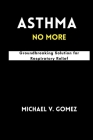 Asthma No More: Groundbreaking Solution for Respiratory Relief Cover Image