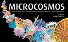 Microcosmos: Discovering the World Through Microscopic Images from 20 X to Over 22 Million X Magnification Cover Image