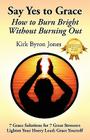 Say Yes to Grace: How to Burn Bright Without Burning Out Cover Image