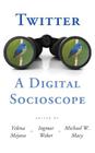 Twitter: A Digital Socioscope By Yelena Mejova (Editor), Ingmar Weber (Editor), Michael W. Macy (Editor) Cover Image