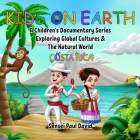 Kids On Earth: A Children's Documentary Series Exploring Global Cultures and The Natural World: Costa Rica Cover Image