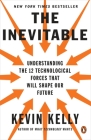 The Inevitable: Understanding the 12 Technological Forces That Will Shape Our Future Cover Image