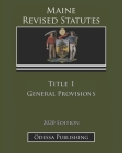 Maine Revised Statutes 2020 Edition Title 1 General Provisions By Odessa Publishing (Editor), Maine Government Cover Image