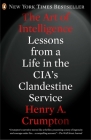 The Art of Intelligence: Lessons from a Life in the CIA's Clandestine Service Cover Image