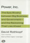 Power, Inc.: The Epic Rivalry Between Big Business and Government- And the Reckoning That Lies Ahead By David Rothkopf, William Hughes (Read by) Cover Image