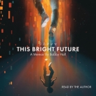 This Bright Future: A Memoir By Bobby Hall, Bobby Hall (Read by) Cover Image