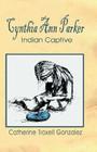 Cynthia Ann Parker: Indian Captive By Catherine Troxell Gonzalez Cover Image
