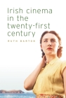Irish Cinema in the Twenty-First Century By Ruth Barton Cover Image