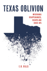 Texas Oblivion: Mysterious Disappearances, Escapes and Cover-Ups By E. R. Bills Cover Image