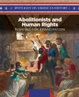 Abolitionists and Human Rights: Fighting for Emancipation (Spotlight on American History) By Leslie Beckett Cover Image