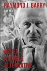Never A Viable Alternative By Raymond J. Barry, Mark V. Wiley (Foreword by) Cover Image