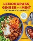 Lemongrass, Ginger and Mint Vietnamese Cookbook: Classic Vietnamese Street Food Made at Home By Linh Nguyen Cover Image