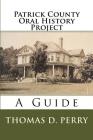 Patrick County Oral History Project: A Guide By Thomas D. Perry Cover Image