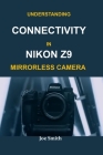 Understanding Connectivity in Nikon Z9 Mirrorless Camera Cover Image