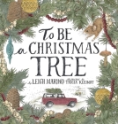 To Be a Christmas Tree By Leigh Marino, Tricia Kleinot (Illustrator) Cover Image