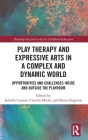 Play Therapy and Expressive Arts in a Complex and Dynamic World: Opportunities and Challenges Inside and Outside the Playroom (Routledge Research in Early Childhood Education) By Isabella Cassina (Editor), Claudio Mochi (Editor), Karen Stagnitti (Editor) Cover Image