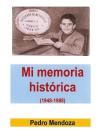 Mi memoria histórica (1948-1988) By Pedro Mendoza Cover Image