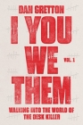 I You We Them: Volume 1: Walking into the World of the Desk Killer By Dan Gretton Cover Image
