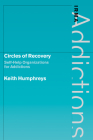 Circles of Recovery: Self-Help Organizations for Addictions (International Research Monographs in the Addictions) By Keith Humphreys Cover Image