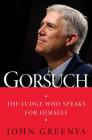 Gorsuch: The Judge Who Speaks for Himself By John Greenya Cover Image