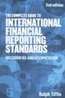 The Complete Guide to International Financial Reporting Standards: Including IAS and Interpretation By Ralph Tiffin Cover Image