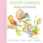 Easter Garden: Easter Activity Book By Crazy Coyote Crafting, Kimberlee Fister Cover Image