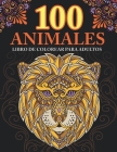 100 animales: Libro de Colorear para Adultos: Relájate y fomenta la creatividad con más de 100 Páginas para colorear con fantásticos By Mounart Cover Image