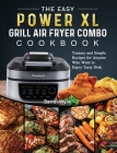 The Easy PowerXL Grill Air Fryer Combo Cookbook: Yummy and Simple Recipes for Anyone Who Want to Enjoy Tasty Dish Cover Image