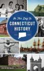 On This Day in Connecticut History By Gregg Mangan Cover Image