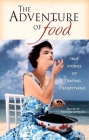 The Adventure of Food: True Stories of Eating Everything (Travelers' Tales Guides) By Richard Sterling (Editor) Cover Image