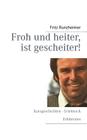 Froh und heiter, ist gescheiter: Kurzgeschichten Erlebtes & Erfahrenes By Fritz Runzheimer Cover Image