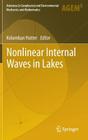 Nonlinear Internal Waves in Lakes (Advances in Geophysical and Environmental Mechanics and Math) By Kolumban Hutter (Editor) Cover Image
