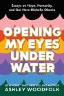 Opening My Eyes Underwater: Essays on Hope, Humanity, and Our Hero Michelle Obama Cover Image