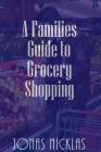 A Families Guide to Grocery Shopping By Jonas Nicklas Cover Image