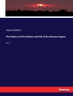 The History of the Decline and Fall of the Roman Empire: Vol. 1 By Edward Gibbon Cover Image