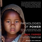 Pathologies of Power: Health, Human Rights, and the New War on the Poor By Paul Farmer, Jack Chekijian (Read by), Amartya Sen (Contribution by) Cover Image