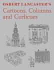 Osbert Lancaster's Cartoons, Columns and Curlicues: Includes Pillar to Post, Homes Sweet Homes and Drayneflete Revealed By Osbert Lancaster Cover Image