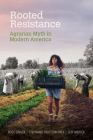 Rooted Resistance: Agrarian Myth in Modern America (Food and Foodways) By Ross Singer, Stephanie Houston Grey, Jeff Motter Cover Image