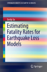 Estimating Fatality Rates for Earthquake Loss Models (Springerbriefs in Earth Sciences) By Emily So Cover Image