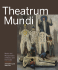 Theatrum Mundi: Masks and Masquerades in Mexico and the Andes By Anthony Alan Shelton Cover Image